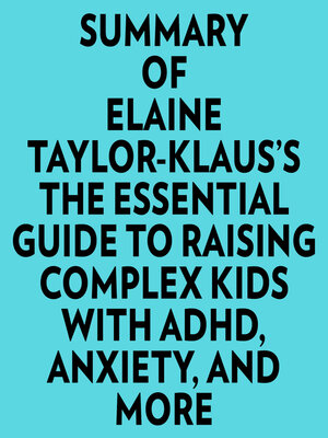 cover image of Summary of Elaine Taylor-Klaus's the Essential Guide to Raising Complex Kids With ADHD, Anxiety, and More